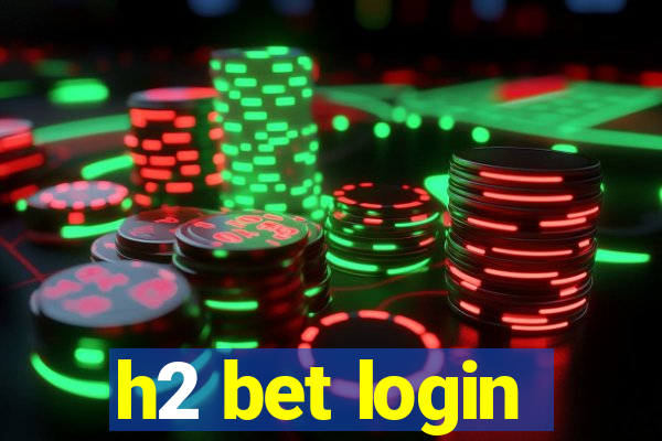 h2 bet login